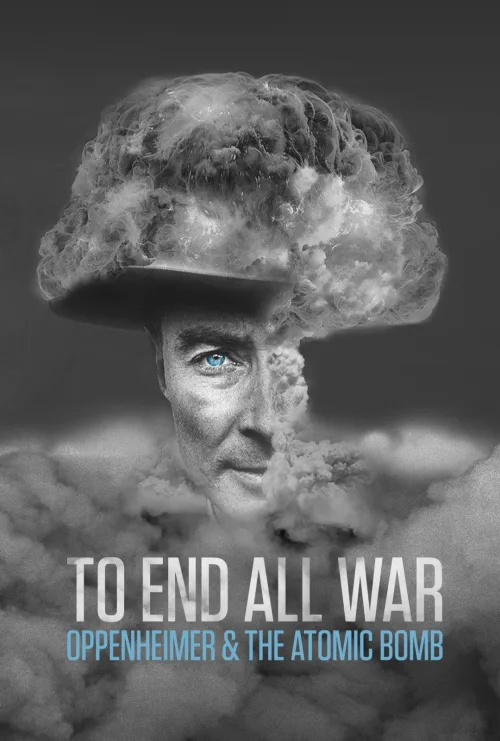 To End All War: Oppenheimer & the Atomic Bomb