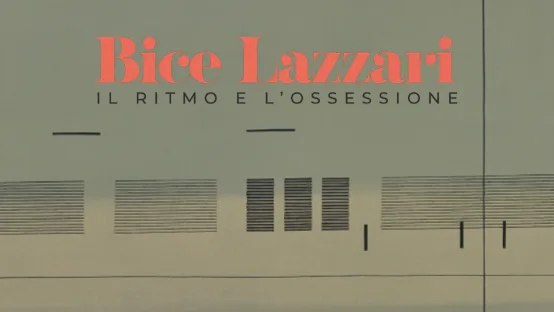 Bice Lazzari - Il ritmo e l'ossessione
