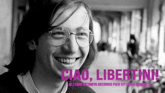 Ciao libertini! Gli anni 80 secondo Pier Vittorio Tondelli