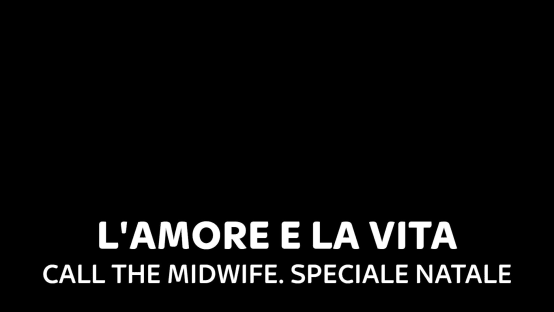 L'amore e la vita - Call the Midwife. Speciale Natale