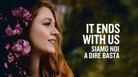 It Ends With Us: Siamo noi a dire basta