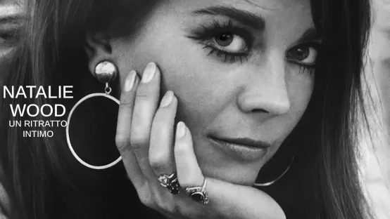 Natalie Wood - Un ritratto intimo