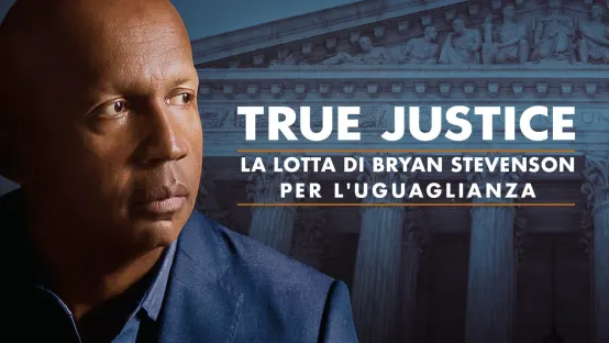 True Justice - La lotta di Bryan Stevenson per l'uguaglianza