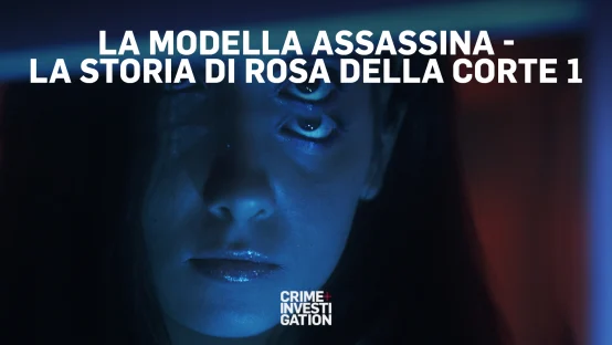 La modella assassina - &nbsp;La storia di Rosa Della Corte