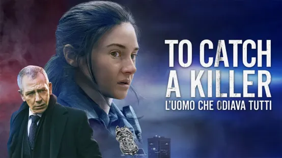 To Catch A Killer - L'uomo che odiava tutti