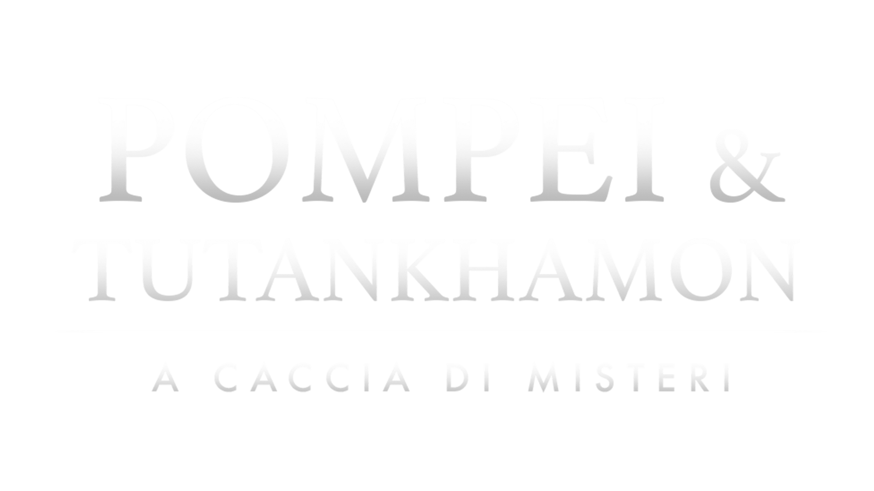 Pompei & Tutankhamon - A caccia di misteri
