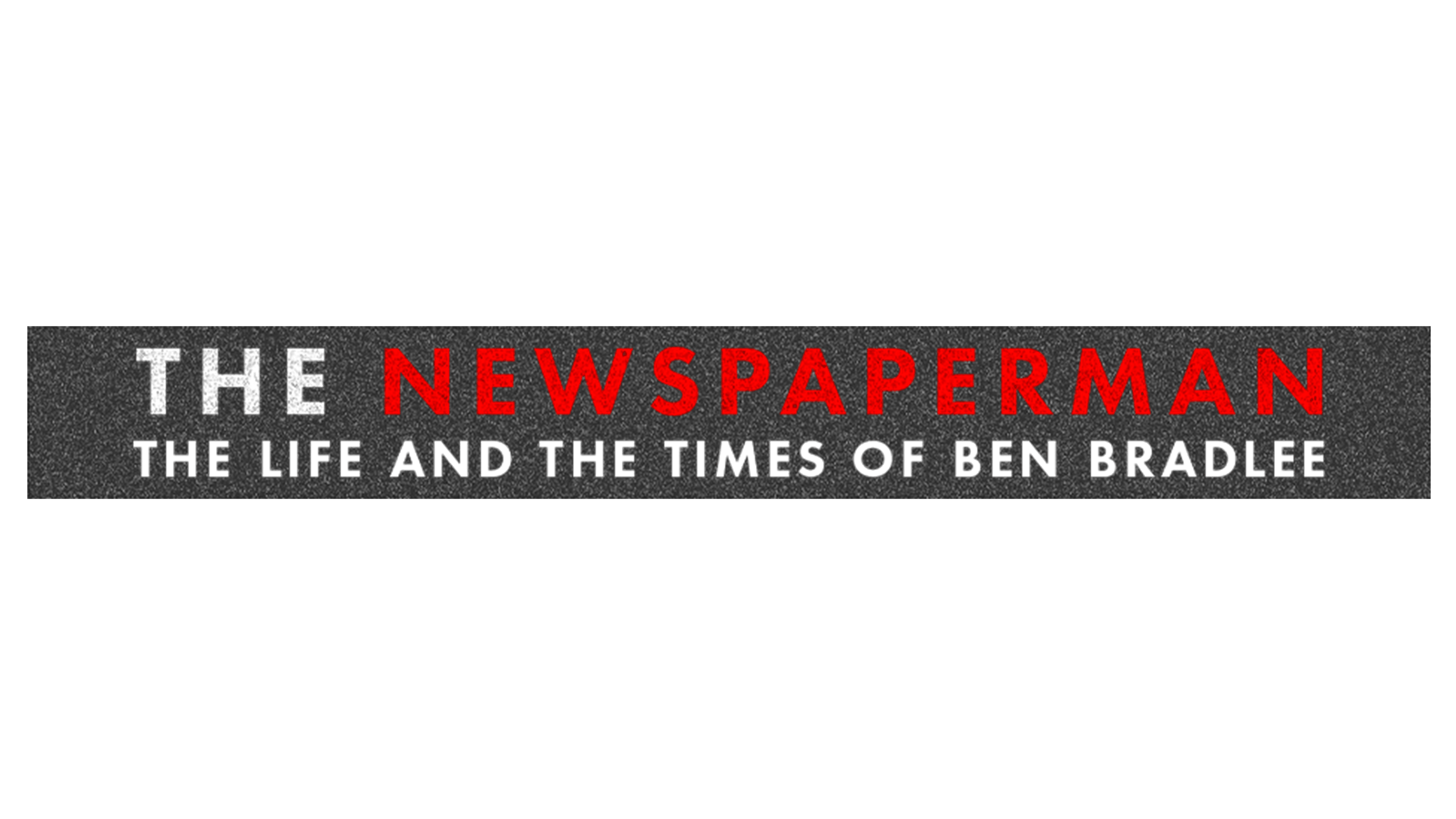 The Newspaperman: The Life and Times of Ben Bradlee