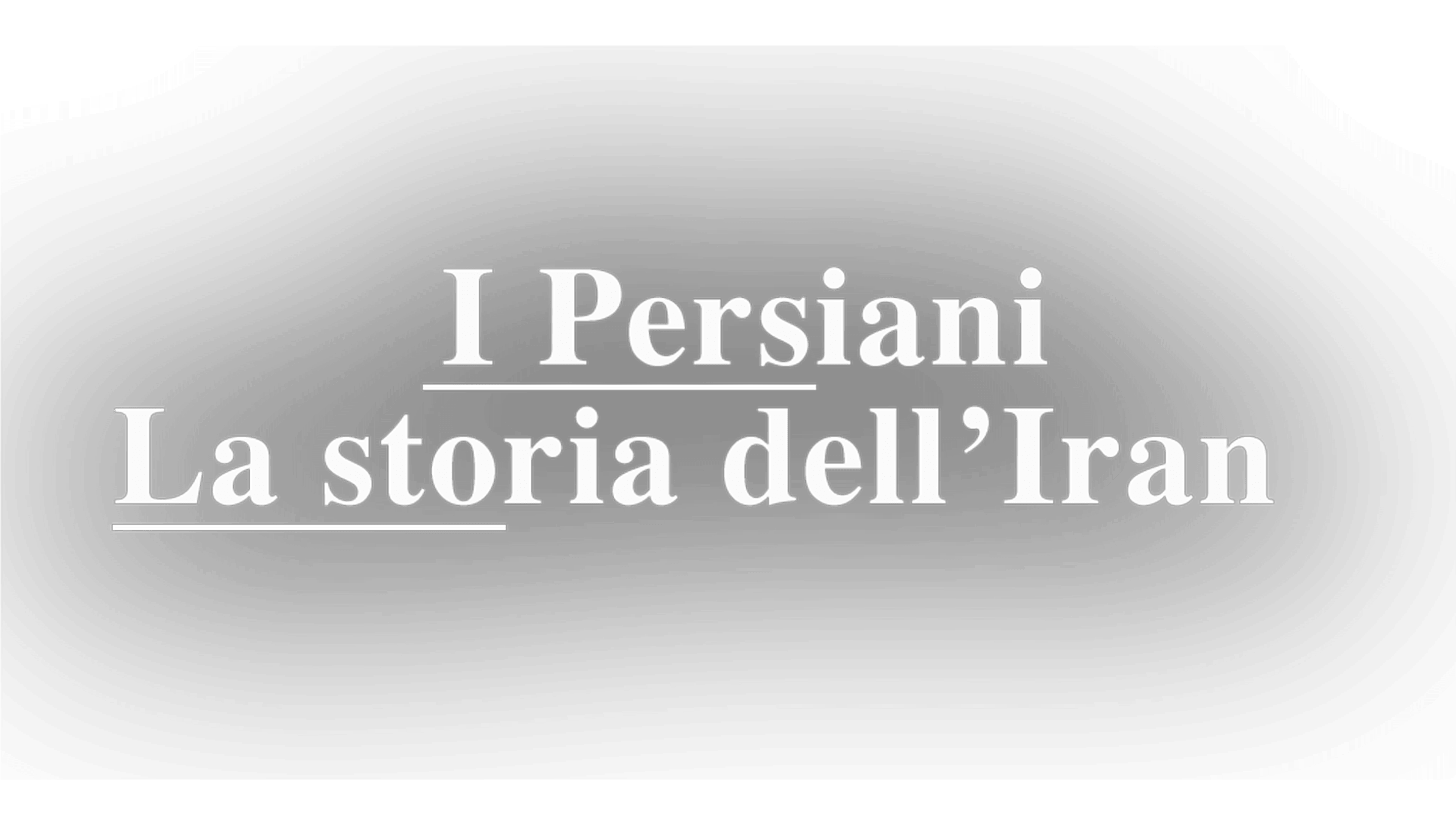 I Persiani - La storia dell'Iran