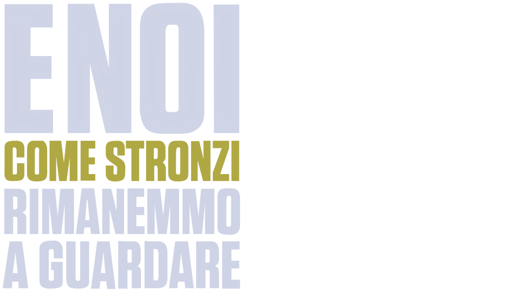 E noi come st***zi rimanemmo a guardare